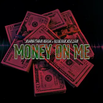 Money on Me by Johnathan Kash