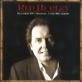 Raised On Songs And Stories by Red Hurley