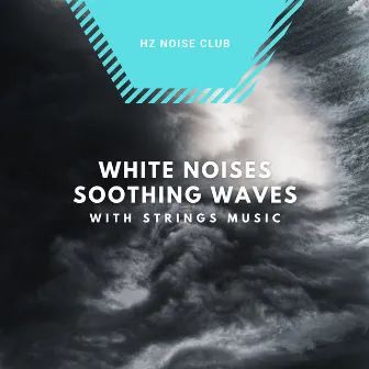 White Noises Soothing Waves with Strings Music by World Pregnant Music