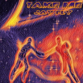 Take Me by JAY FLY