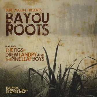 Bayou Roots by Pine Leaf Boys