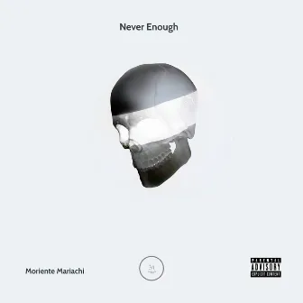 Never Enough by Moriente Mariachi