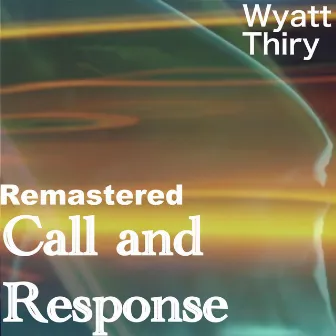 Response and Call (Remastered) by Wyatt Thiry