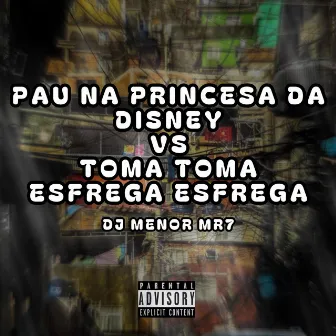 PAU NA PRINCESA DA DISNEY VS TOMA TOMA ESFREGA ESFREGA by DJ MENOR MR7