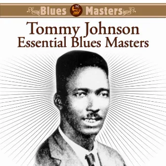 Essential Blues Masters by Tommy Johnson