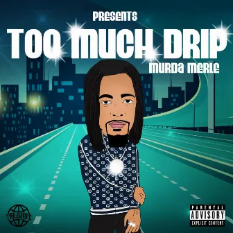 TOO MUCH DRIP by Murda Merle