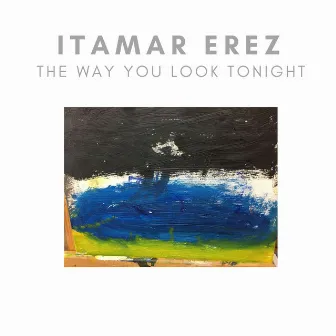 The Way You Look Tonight by Itamar Erez