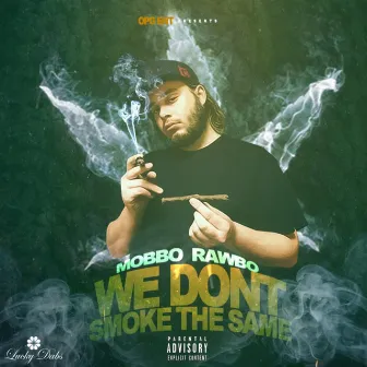 We Don't Smoke the Same by Mobbo Rawbo