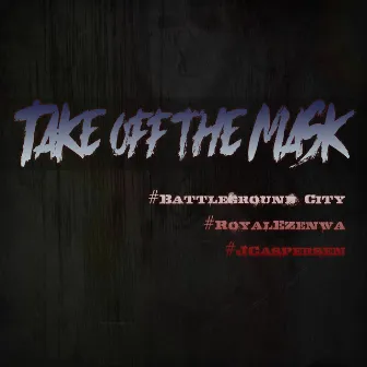 Take Off the Mask by Battleground City