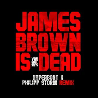 James Brown Is Dead (HyperBoat X Philipp Storm Rem by HyperBoat