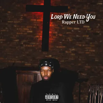 Lord We Need You by Rapper LTD