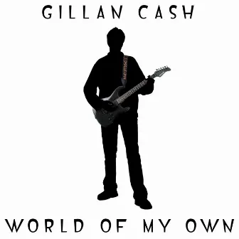 World of My Own by Gillan Cash