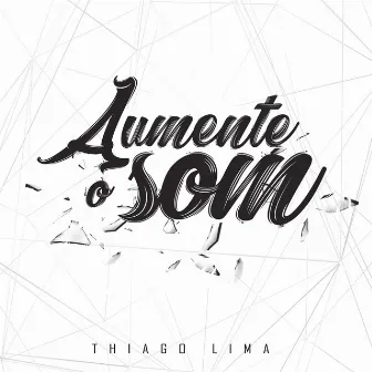 Aumente o Som by Thiago Lima