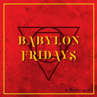 Babylon Fridays by A. Rodriguez