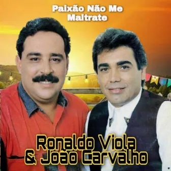 Paixão Não Me Maltrate by Ronaldo Viola e João Carvalho