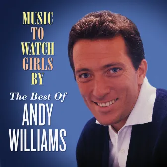 Music to Watch Girls By: The Best of Andy Williams by Andy Williams