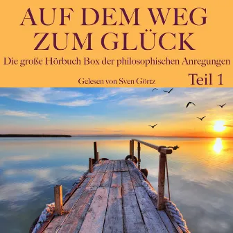 Auf dem Weg zum Glück: Die große Hörbuch Box der philosophischen Anregungen, Teil 1 (Seneca, Nietzsche, Lichtenberg und Goethe) by Georg Christoph Lichtenberg