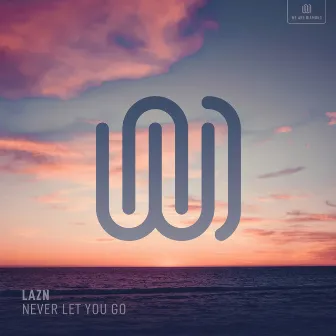 Never Let You Go by Lazn