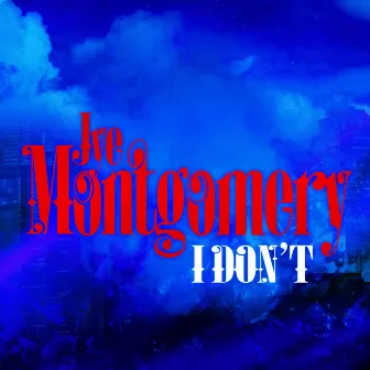 I Don't by JYE Montgomery