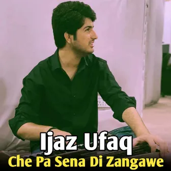 Che Pa Sena Di Zangawe by Ijaz Ufaq