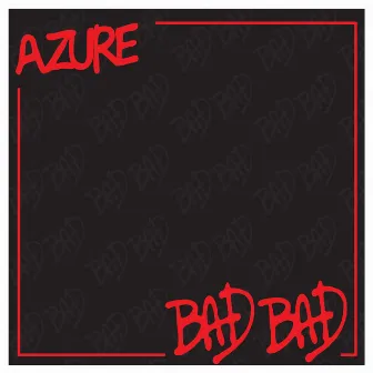 BAD BAD by Azure