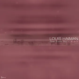 Open Erotic Sky (Remixes) by Louis Haiman