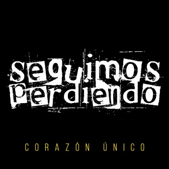 Corazón Único by Seguimos Perdiendo