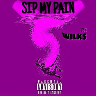 Sip My Pain by Wilks