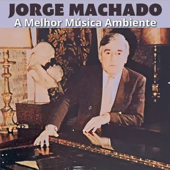 A Melhor Musica Ambiente by Jorge Machado