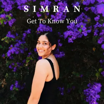 Get To Know You by Simran