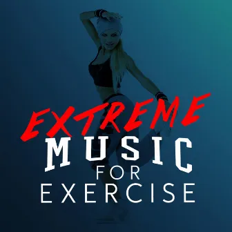 Extreme Music for Exercise by Extreme Music Workout