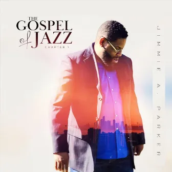 The Gospel of Jazz Chapter 1 by Jimmie A. Parker