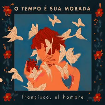 O Tempo É Sua Morada by Francisco, el Hombre