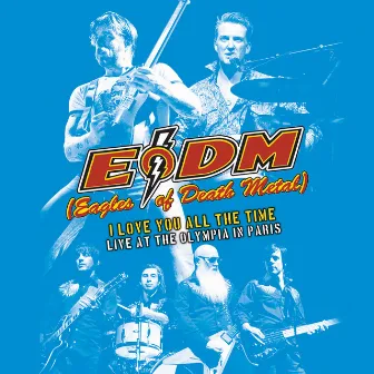 I Love You All The Time: Live At The Olympia Paris by Eagles Of Death Metal