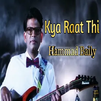 Kya Raat Thi by Hammad Baily