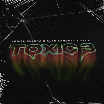 Toxic 3 by Alex Sanchez