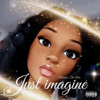 Just Imagine by Monique The Star