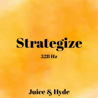 Strategize (528 Hz) by Juice & Hyde