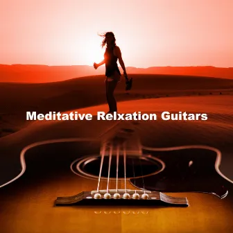 Meditative Relxation Guitars by Relaxing Meditation Music