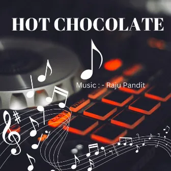 Hot Chocolate by Raju Pandit