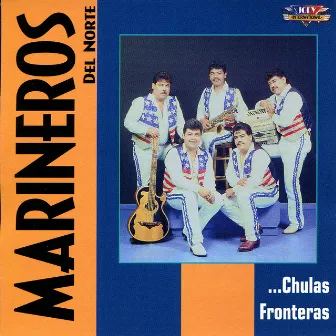 ...Chulas Fronteras by Los Marineros del Norte