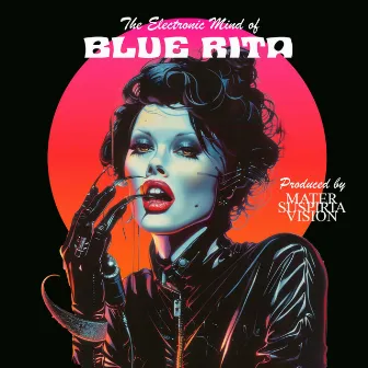 The Electronic Mind of Blue Rita (The Italo Disco Album) by Mater Suspiria Vision