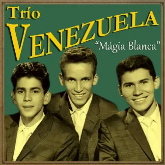 Magia Blanca by Trio Venezuela