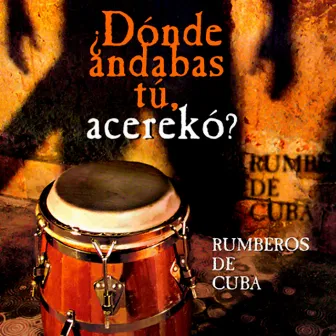 ¿Dónde Andabas Tú, Acerekó? (Remasterizado) by Rumberos de Cuba