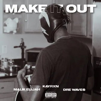 MAKE IT OUT PT. 2 by Kayrxn