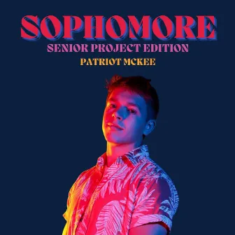 Sophomore (Senior Project Edition) by Patriot McKee