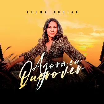 Agora Eu Quero Ver by Telma Aguiar