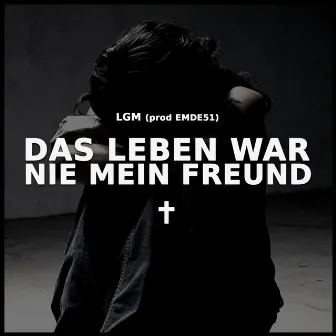 Das Leben War Nie Mein Freund by LGM