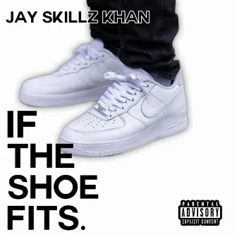 If The shoe Fits... by Jay Skillz Khan