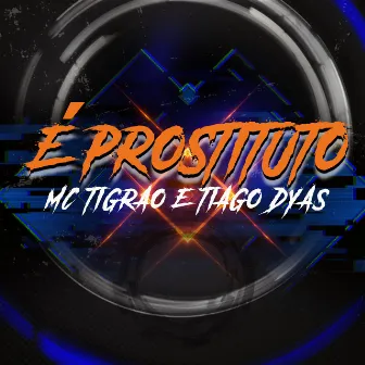 É Prostituto by MC Tigrão